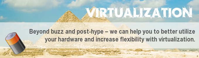 We help you explore the benefits of virtualizaiton.